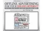 OFFLINE ADVERTISING FOR YOUR ONLINE OFFERS! Explore Your Business Fast!