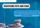 Heat Retention and Distribution: The Magic of Soapstone Pots and Pans