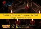 Banishing Darkness: Techniques for Black Magic Removal in York