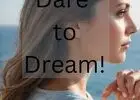 Dare to Dream!