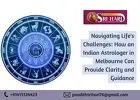 Navigating Life's Challenges: How an Indian Astrologer in Melbourne Can Provide Clarity and Guidance